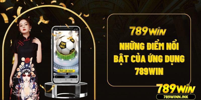 Những điểm nổi bật của ứng dụng 789win