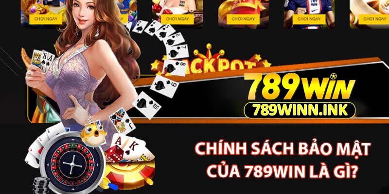 Chính sách bảo mật của 789Win