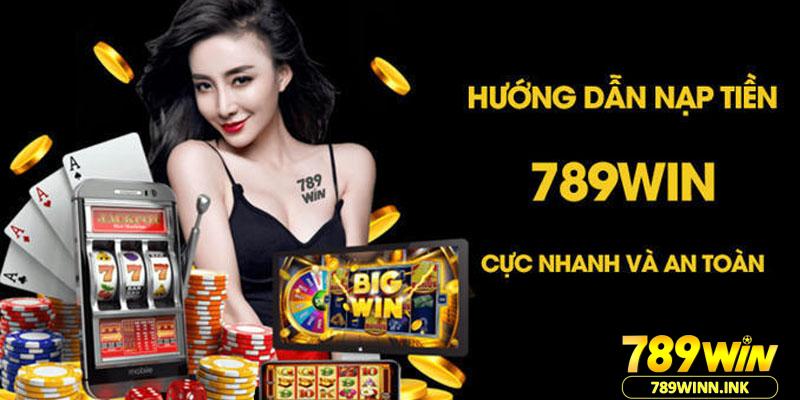 Nạp tiền nhanh chóng tại hướng dẫn 789win