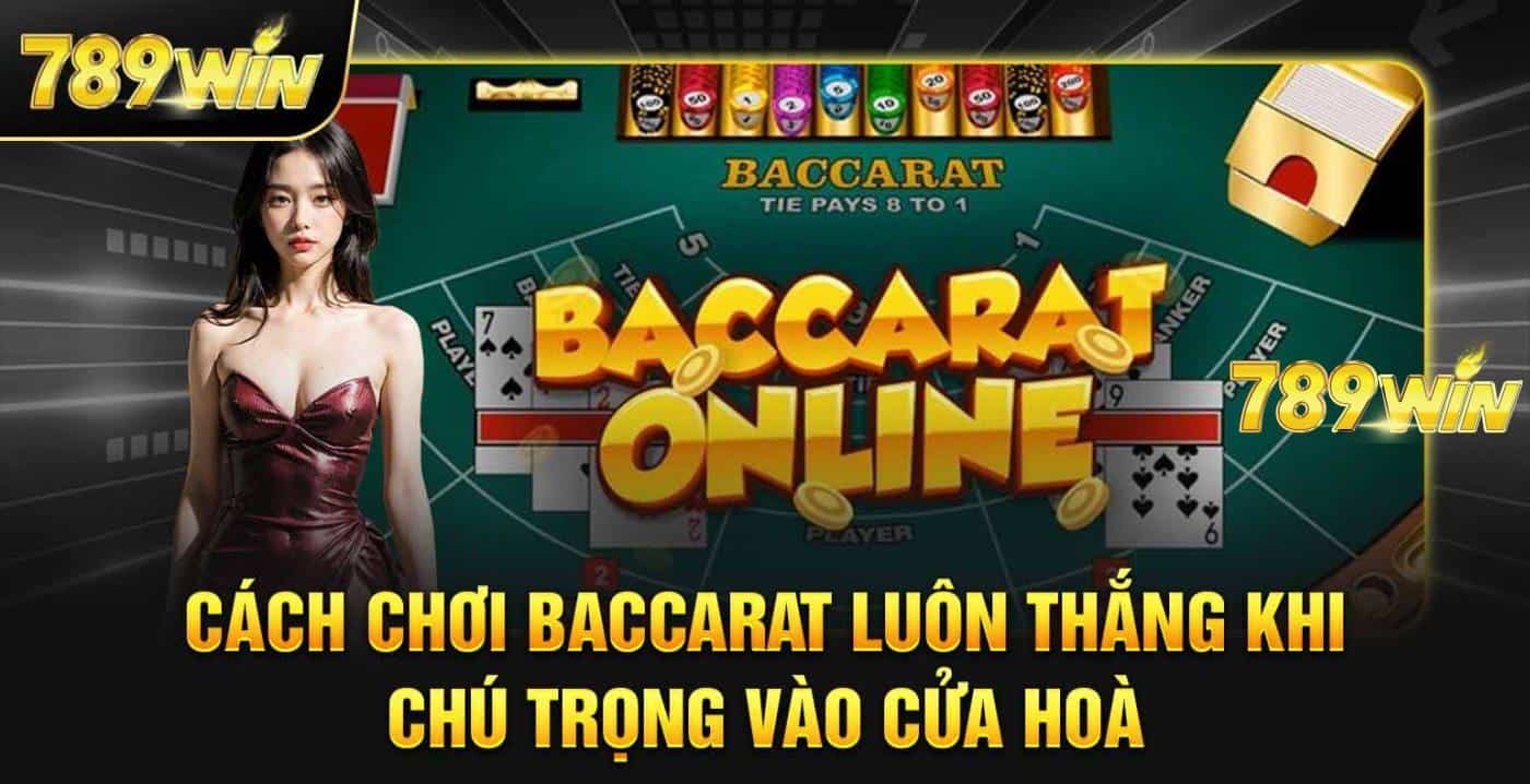 cach choi baccarat luon thang khi chu trong cua hoa